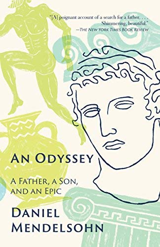Daniel Mendelsohn/An Odyssey@ A Father, a Son, and an Epic