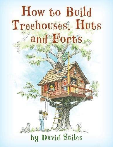 David Stiles/How to Build Treehouses, Huts and Forts