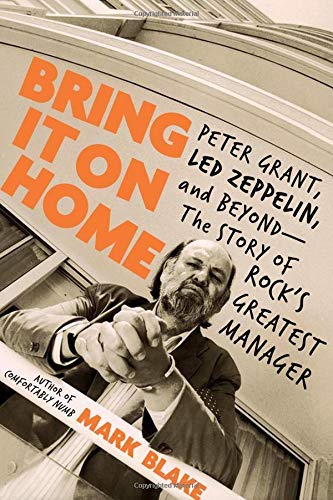 Mark Blake/Bring It on Home@ Peter Grant, Led Zeppelin, and Beyond -- The Stor