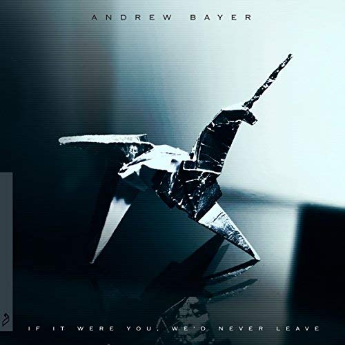 Andrew Bayer/If It Were You, We'd Never Leave