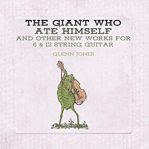Glenn Jones/The Giant Who Ate Himself & Other New Works For 6 & 12 String Guitar