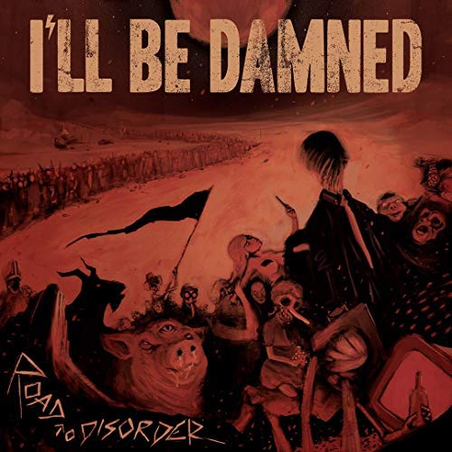 I'Ll Be Damned/Road To Disorder
