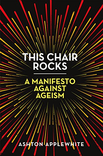 Ashton Applewhite/This Chair Rocks@A Manifesto Against Ageism