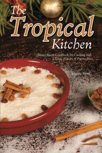 Martha Stone/The Tropical Kitchen@ Puerto Rican Cookbook for Cooking with Classic Fl