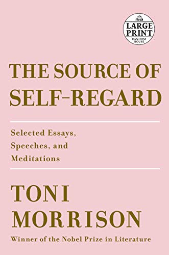 Toni Morrison/The Source of Self-Regard@ Selected Essays, Speeches, and Meditations@LARGE PRINT
