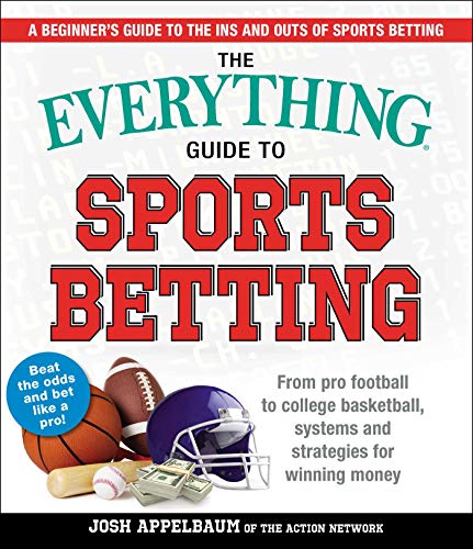 Josh Appelbaum The Everything Guide To Sports Betting From Pro Football To College Basketball Systems 