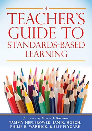 Tammy Heflebower/A Teacher's Guide to Standards-Based Learning@ (An Instruction Manual for Adopting Standards-Bas