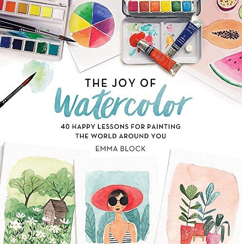 Emma Block The Joy Of Watercolor 40 Happy Lessons For Painting The World Around Yo 