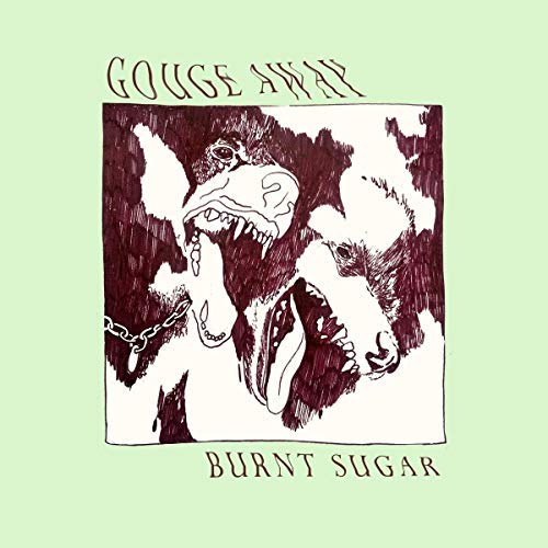 Gouge Away/Burnt Sugar