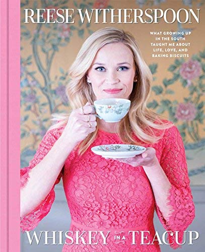 Reese Witherspoon/Whiskey in a Teacup@ What Growing Up in the South Taught Me about Life