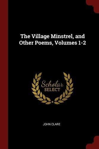 John Clare/The Village Minstrel, and Other Poems, Volumes 1-2