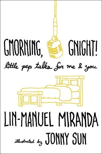 Lin-Manuel Miranda/Gmorning, Gnight!@Little Pep Talks for Me & You
