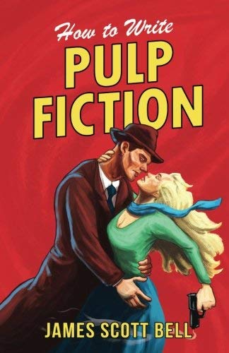 James Scott Bell/How to Write Pulp Fiction