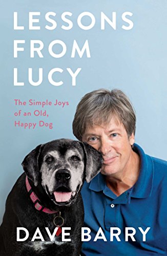 Dave Barry Lessons From Lucy The Simple Joys Of An Old Happy Dog 