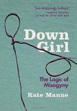 Kate Manne Down Girl The Logic Of Misogyny 