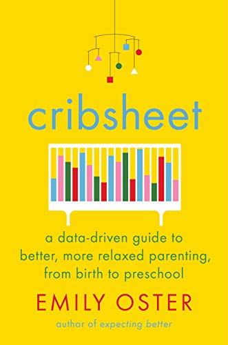 Emily Oster/Cribsheet@A Data-Driven Guide to Better, More Relaxed Parenting, from Birth to Preschoo