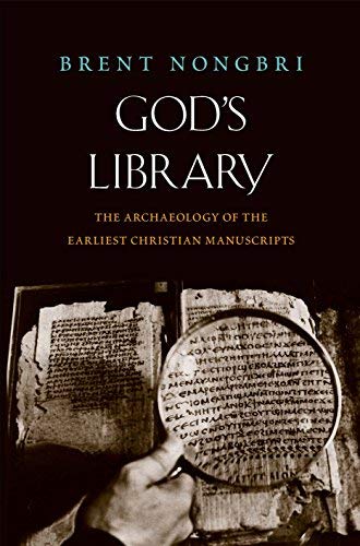 Brent Nongbri God's Library The Archaeology Of The Earliest Christian Manuscr 
