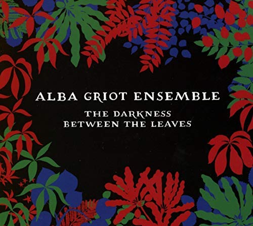 Alba Griot Ensemble/The Darkness Between The Leaves