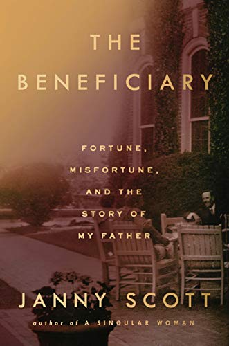 Janny Scott/The Beneficiary@ Fortune, Misfortune, and the Story of My Father