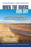 Fred Pearce When The Rivers Run Dry Fully Revised And Updated Water The Defining Crisis Of The Twenty First Cen 