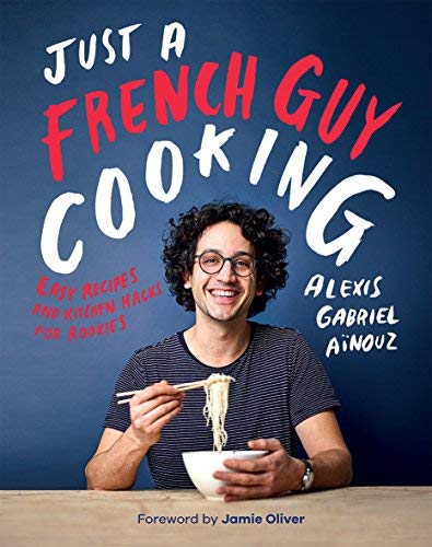 Alexis Gabriel Ainouz/Just a French Guy Cooking@Easy Recipes and Kitchen Hacks for Rookies