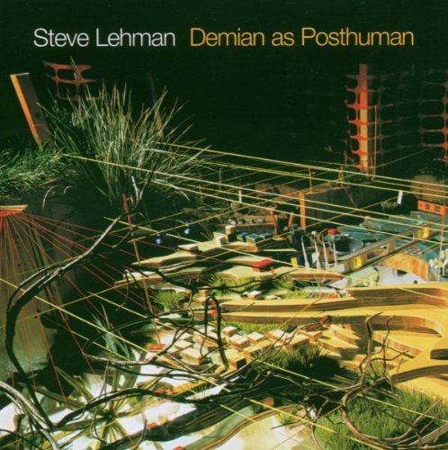 Steve Lehman/Demian As Posthuman