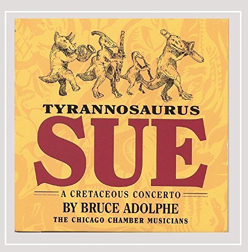 Bruce Adolphe/Tyrannosaurus Sue: A Cretaceou