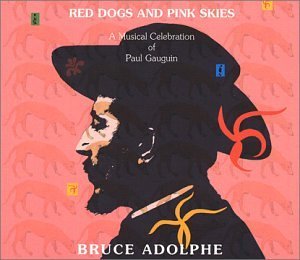 Bruce Adolphe/Red Dogs & Pink Skies: A Music