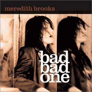 Meredith Brooks/Bad Bad One