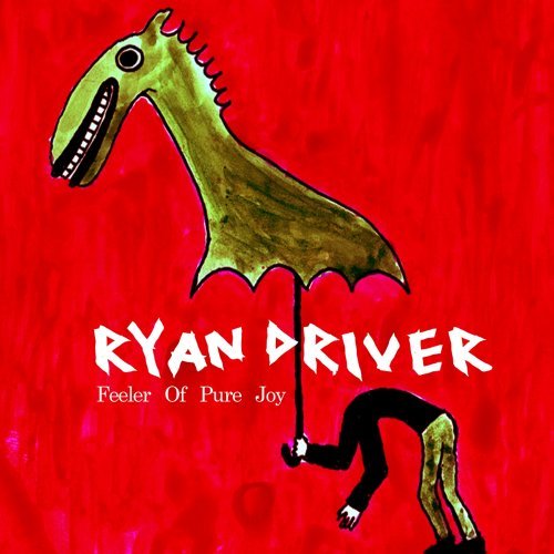 Ryan Driver/Feeler Of Pure Joy