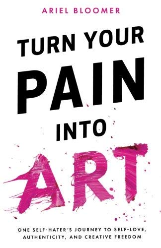 Ariel Bloomer/Turn Your Pain Into Art