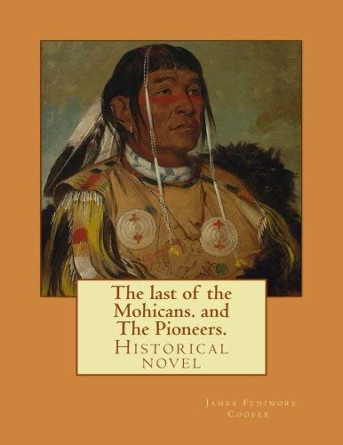 J. Fenimore Cooper/The last of the Mohicans. By@ J. Fenimore Cooper, and The Pioneers. By: J. Feni