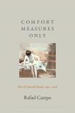 Rafael Campo Comfort Measures Only New And Selected Poems 1994 2016 