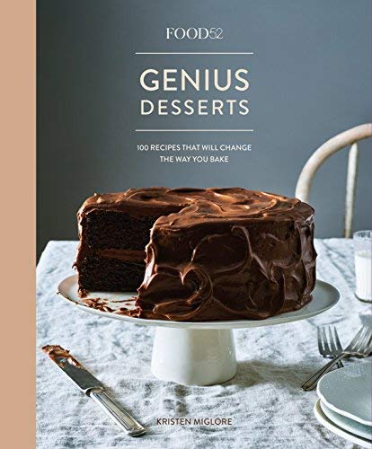 Kristen Miglore/Food52 Genius Desserts@ 100 Recipes That Will Change the Way You Bake [A