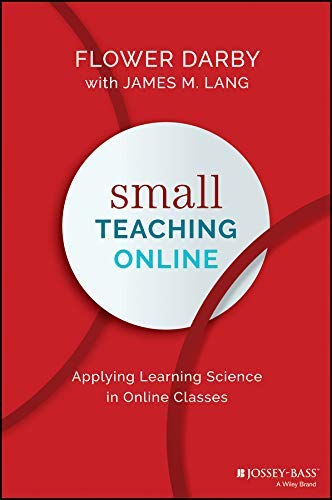 Flower Darby/Small Teaching Online@ Applying Learning Science in Online Classes