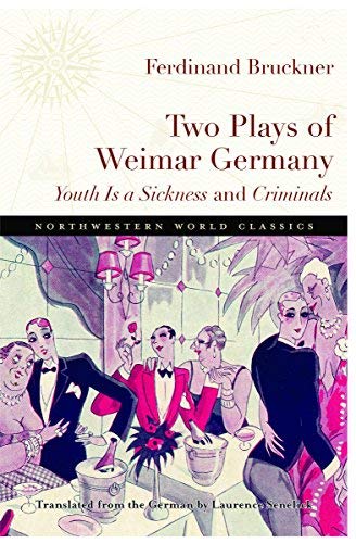 Ferdinand Bruckner/Two Plays of Weimar Germany@ Youth Is a Sickness and Criminals