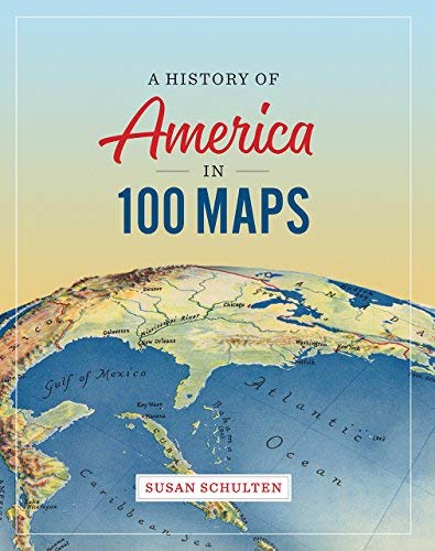 Susan Schulten/A History of America in 100 Maps