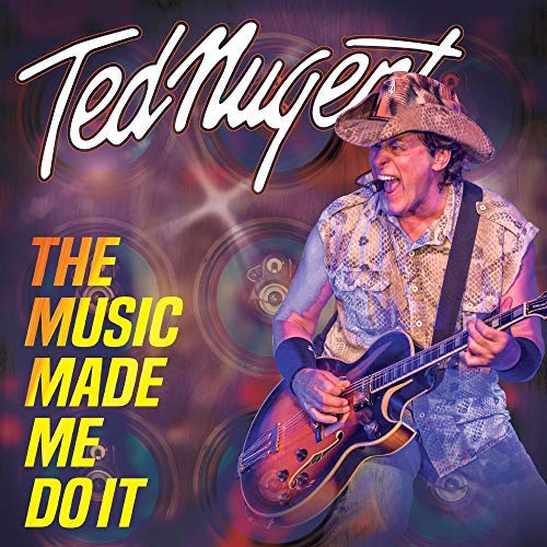 Ted Nugent/The Music Made Me Do It