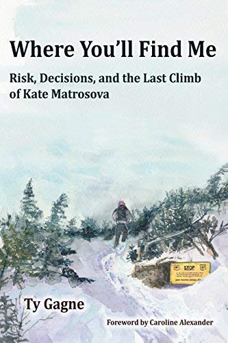 Ty Gagne/Where You'll Find Me@ Risk, Decisions, and the Last Climb of Kate Matro