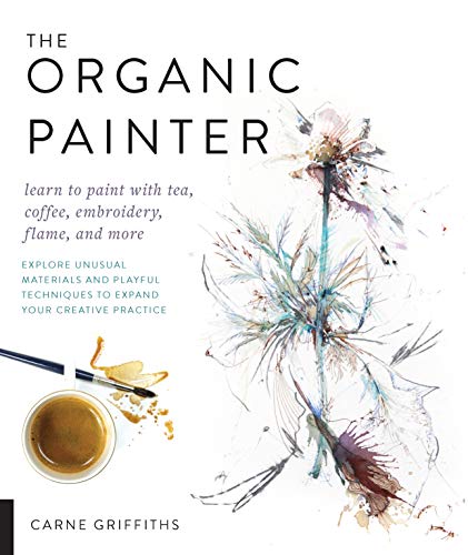 Carne Griffiths The Organic Painter Learn To Paint With Tea Coffee Embroidery Flam 