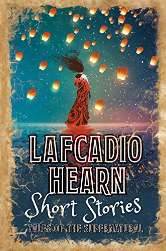Lafcadio Hearn Lafcadio Hearn Short Stories Tales Of The Supernatural 