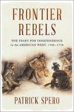 Patrick Spero Frontier Rebels The Fight For Independence In The American West 