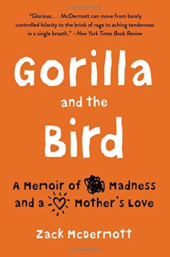 Zack McDermott/Gorilla and the Bird@ A Memoir of Madness and a Mother's Love