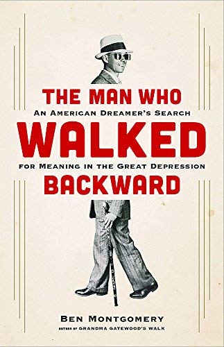 Ben Montgomery/The Man Who Walked Backward@ An American Dreamer's Search for Meaning in the G
