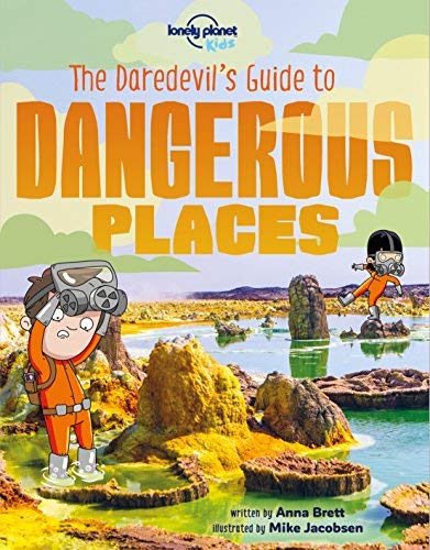 Lonely Planet Kids The Daredevil's Guide To Dangerous Places 