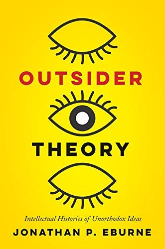 Jonathan Eburne/Outsider Theory@ Intellectual Histories of Unorthodox Ideas