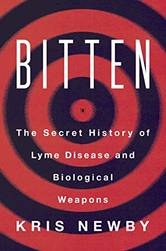 Kris Newby Bitten The Secret History Of Lyme Disease And Biological 