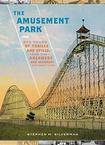 Stephen M. Silverman/The Amusement Park@ 900 Years of Thrills and Spills, and the Dreamers