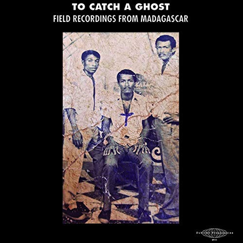 To Catch A Ghost: Field Recordings from Madagascar/To Catch A Ghost: Field Recordings from Madagascar@LP