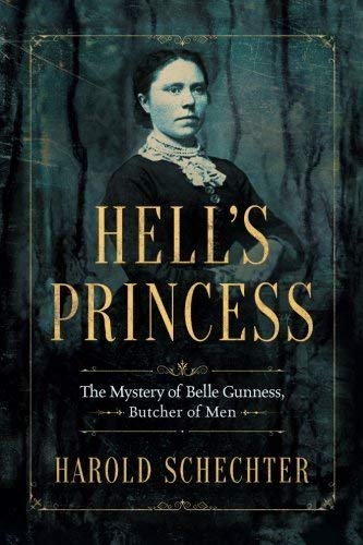 Harold Schechter/Hell's Princess@ The Mystery of Belle Gunness, Butcher of Men